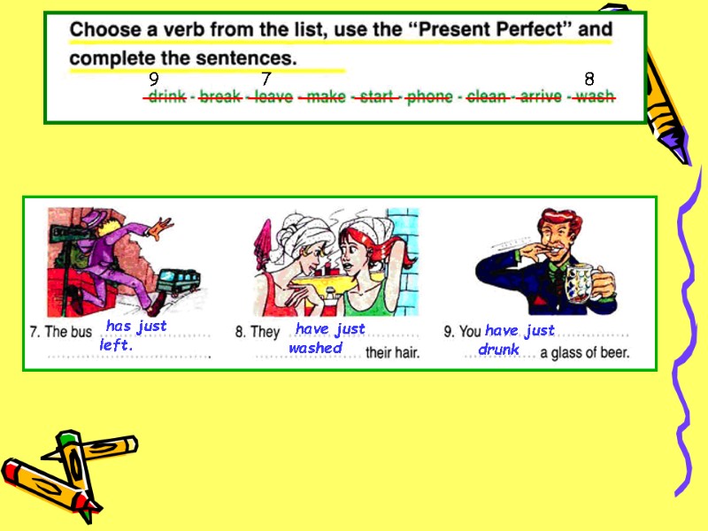 9 8 7  have just washed  have just drunk  has just